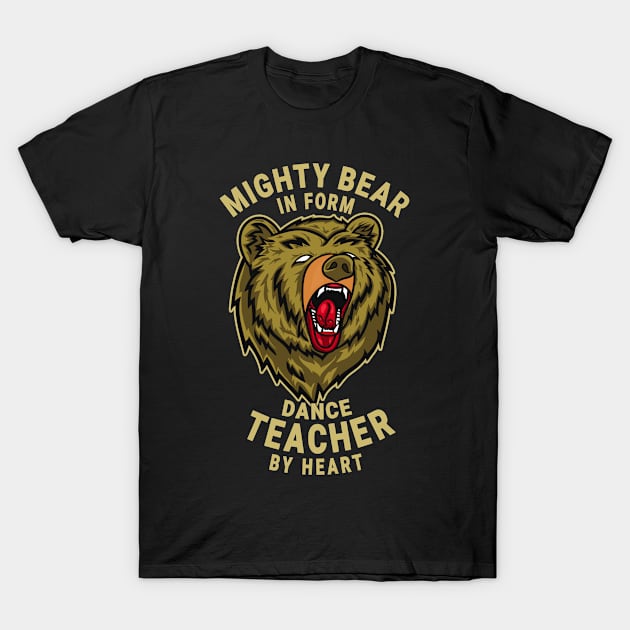 Dance Teacher Mighty Bear Design Quote T-Shirt by jeric020290